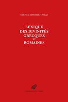 Couverture du livre « Lexique des divinités grecques et romaines » de Michel Mathieu-Colas aux éditions Belles Lettres