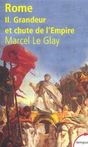 Couverture du livre « Rome t.2 ; grandeur et chute de l'Empire » de Marcel Le Glay aux éditions Tempus/perrin