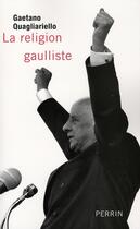 Couverture du livre « La religion gaulliste » de Gaetano Quagliariello aux éditions Perrin