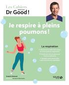 Couverture du livre « Les cahiers Dr. Good : la respiration : je respire à pleins poumons ! » de Delanoe Soasick aux éditions Solar