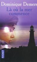 Couverture du livre « La Ou La Mer Commence » de Dominique Demers aux éditions Pocket