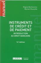 Couverture du livre « Instruments de crédit et de paiement : introduction au droit bancaire (14e édition) » de Regine Bonhomme et Myriam Roussille aux éditions Lgdj