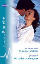 Couverture du livre « En danger d'aimer ; un patient ombrageux » de Jane Porter et Melanie Milburne aux éditions Harlequin