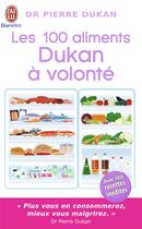 Couverture du livre « Les 100 aliments Dukan à volonté » de Pierre Dukan aux éditions J'ai Lu