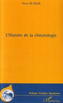 Couverture du livre « L'histoire de la climatologie » de Pierre De Felice aux éditions Editions L'harmattan