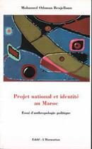 Couverture du livre « Projet national et identité au Maroc ; essai d'anthropologie politique » de Mohamed-Othman Benjelloun aux éditions Editions L'harmattan