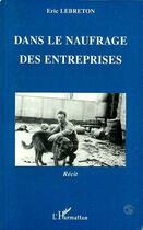 Couverture du livre « Dans le naufrage des entreprises » de Eric Le Breton aux éditions Editions L'harmattan