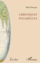 Couverture du livre « Chroniques touaregues » de Michel Bourgin aux éditions Editions L'harmattan