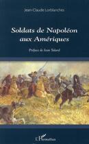 Couverture du livre « Soldats de Napoléon aux Amériques » de Jean-Claude Lorblanches aux éditions L'harmattan