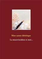 Couverture du livre « Mon carnet diététique ; la mucoviscidose et moi... » de Cedric Menard aux éditions Books On Demand