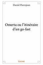 Couverture du livre « Omerta ou l'itinéraire d'un go-fast » de Pierrejean Daniel aux éditions Edilivre