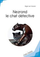 Couverture du livre « Nezrond le chat détective » de Nigel Van Vooren et Romain Gabriel aux éditions Publibook