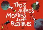 Couverture du livre « Trois autres mondes sont possibles » de Gregory Jarry et Otto aux éditions Editions Flblb