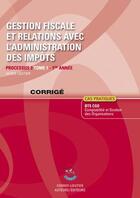 Couverture du livre « Gestion fiscale et relations avec l'administration des impôts t.1 ; Bts Cgo ; 1re année ; corrigé (7e édition) » de Agnes Lieutier aux éditions Corroy