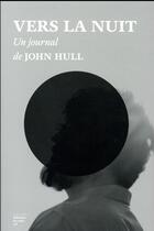 Couverture du livre « Vers la nuit ; un journal » de John Hull aux éditions Editions Du Sous Sol
