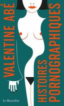 Couverture du livre « Histoires pornographiques » de Abe Valentine aux éditions La Musardine