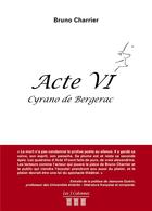 Couverture du livre « Acte VI ; Cyrano de Bergerac » de Bruno Charrier aux éditions Les Trois Colonnes