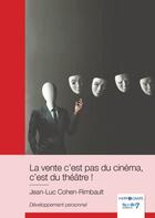 Couverture du livre « La vente c'est pas du cinéma, c'est du théâtre ! » de Jean-Luc Cohen-Rimbault aux éditions Nombre 7