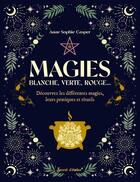 Couverture du livre « Magies - blanche, verte, rougedecouvrez les differentes magies, leurs pratiques et rituels » de Casper Anne-Sophie aux éditions Secret D'etoiles