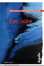Couverture du livre « Eau noire » de Michalis Makropoulos aux éditions Agullo