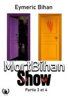 Couverture du livre « MortBihan Show : Partie 3 et 4 » de Eymeric Bihan aux éditions Art En Mots