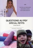 Couverture du livre « Questions au psy spécial petit » de Anne Bacus aux éditions Marabout