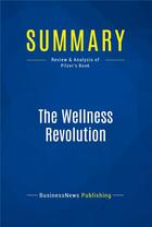 Couverture du livre « Summary : the wellness revolution (review and analysis of Pilzer's book) » de  aux éditions Business Book Summaries