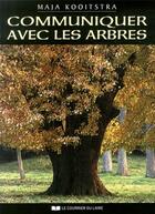 Couverture du livre « Communiquer avec les arbres » de Maja Kooitstra aux éditions Courrier Du Livre