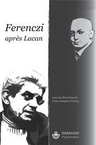 Couverture du livre « Ferenczi ; après Lacan » de Jean-Jacques Gorog aux éditions Hermann