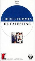 Couverture du livre « Libres femmes de Palestine » de Sigaut M aux éditions Editions De L'atelier