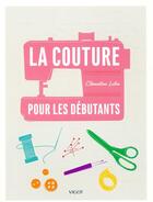 Couverture du livre « La couture pour les débutants » de Clementine Lubin aux éditions Vigot