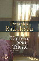 Couverture du livre « Un train pour Trieste » de Domnica Radulescu aux éditions Belfond