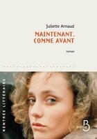 Couverture du livre « Maintenant, comme avant » de Juliette Arnaud aux éditions Belfond