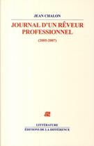 Couverture du livre « Journal d'un rêveur professionnel (2005-2007) » de Jean Chalon aux éditions La Difference