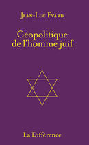 Couverture du livre « Géopolitique de l'homme juif » de Jean-Luc Evard aux éditions La Difference