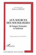 Couverture du livre « Aux sources des sociologies de langue française et italienne » de Roberto Cipriani aux éditions L'harmattan