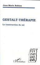 Couverture du livre « Gestalt-thérapie, la construction du soi » de Jean-Marie Robine aux éditions L'harmattan
