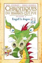 Couverture du livre « Chroniques du marais qui pue t.6 ; Eraguff le dragon » de Paul Stewart et Chris Riddell aux éditions Editions Milan