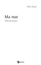 Couverture du livre « Ma nue ; thérapoétique » de Boyer/Alain aux éditions Publibook