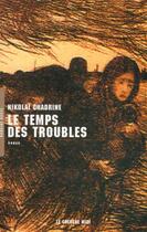 Couverture du livre « Le temps des troubles » de Nikolai Chadrine aux éditions Cherche Midi