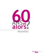 Couverture du livre « 60 ans et alors? » de  aux éditions Cherche Midi