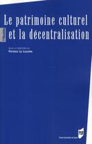 Couverture du livre « Le patrimoine culturel et la décentralisation » de Patrick Le Louarn aux éditions Pu De Rennes