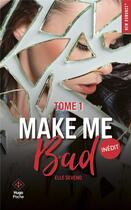 Couverture du livre « Make me bad Tome 1 » de Elle Seveno aux éditions Hugo Poche