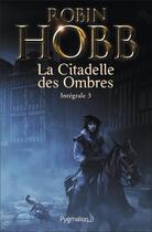 Couverture du livre « La citadelle des ombres ; intégrale Tome 3 » de Robin Hobb aux éditions Pygmalion