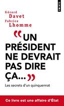 Couverture du livre « Un président ne devrait pas dire ça... » de Fabrice Lhomme et Gerard Davet aux éditions Points