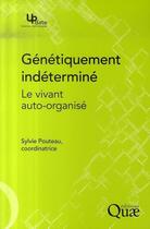 Couverture du livre « Génétiquement indéterminé ; le vivant auto-organisé » de Sylvie Pouteau aux éditions Quae