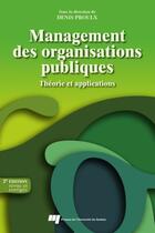 Couverture du livre « Management des organisations publiques ; théorie et applications (2e édition) » de Denis Proulx aux éditions Presses De L'universite Du Quebec