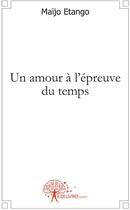 Couverture du livre « Un amour à l'epreuve du temps » de Maijo Etango aux éditions Edilivre