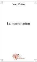Couverture du livre « La machination » de Jean L'Hote aux éditions Edilivre