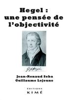 Couverture du livre « Hegel, une pensée de l'objectivité » de Guillaume Lejeune et Jean Renaud Seba aux éditions Kime